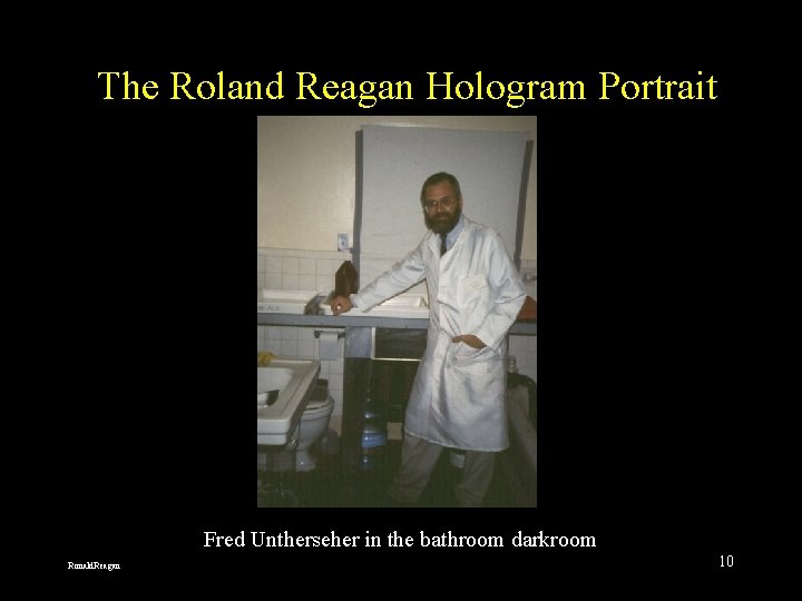 The Roland Reagan Hologram Portrait Fred Untherseher in the bathroom darkroom Ronald. Reagan 10