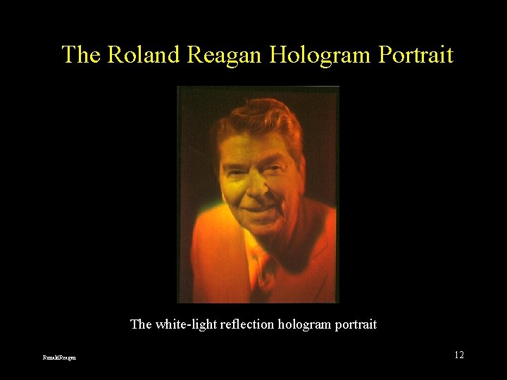 The Roland Reagan Hologram Portrait The white-light reflection hologram portrait Ronald. Reagan 12 