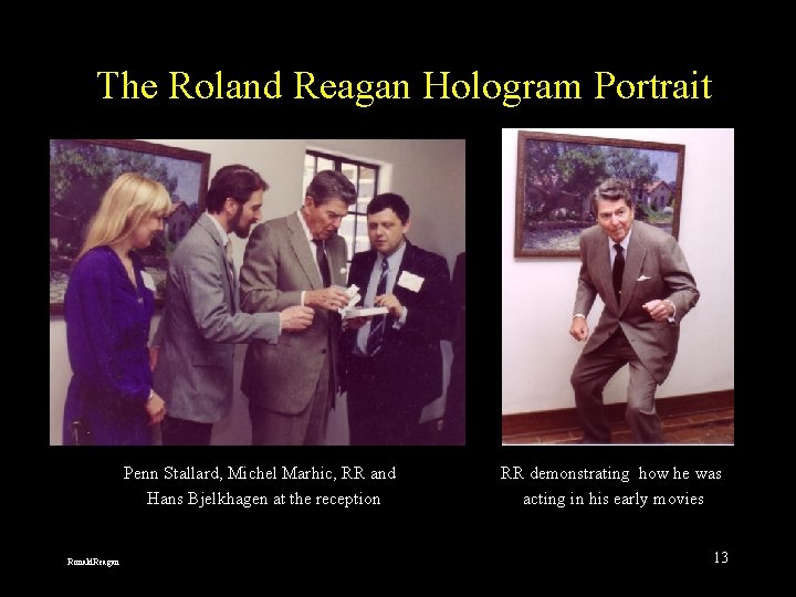 The Roland Reagan Hologram Portrait Penn Stallard, Michel Marhic, RR and Hans Bjelkhagen at