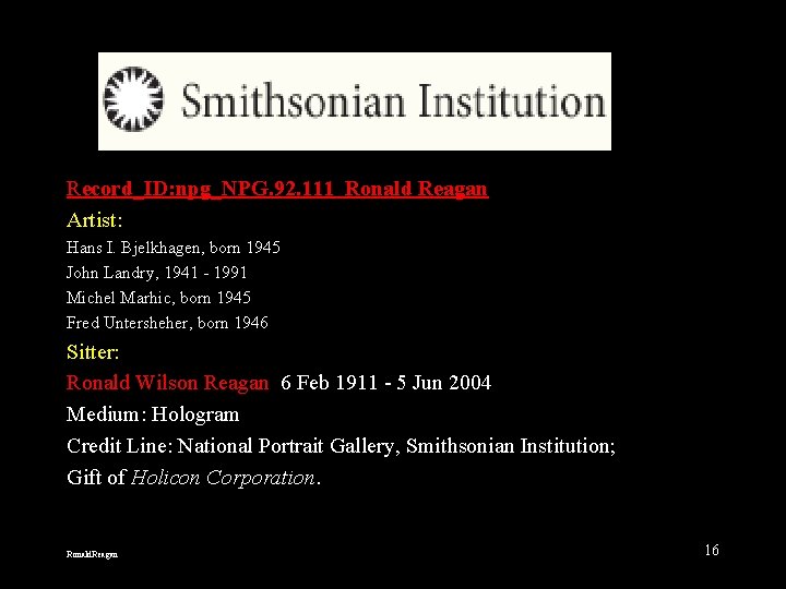 Record_ID: npg_NPG. 92. 111 Ronald Reagan Artist: Hans I. Bjelkhagen, born 1945 John Landry,