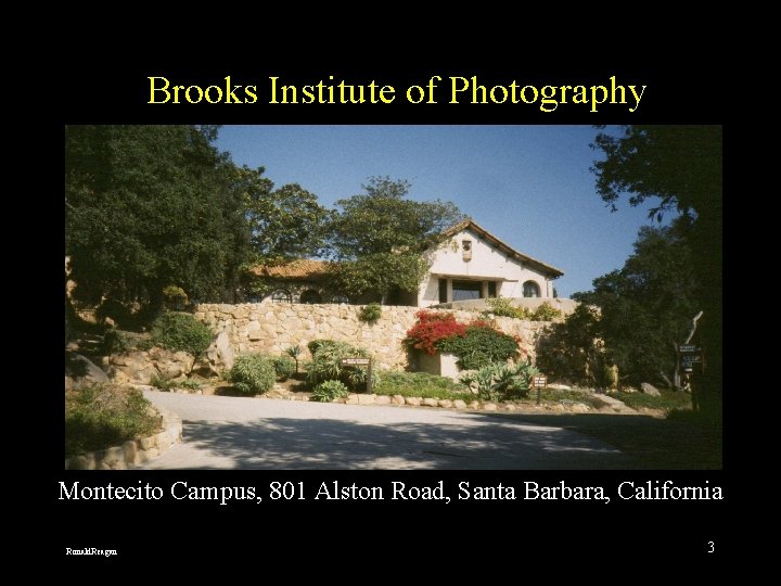 Brooks Institute of Photography Montecito Campus, 801 Alston Road, Santa Barbara, California Ronald. Reagan