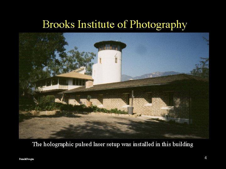 Brooks Institute of Photography The holographic pulsed laser setup was installed in this building