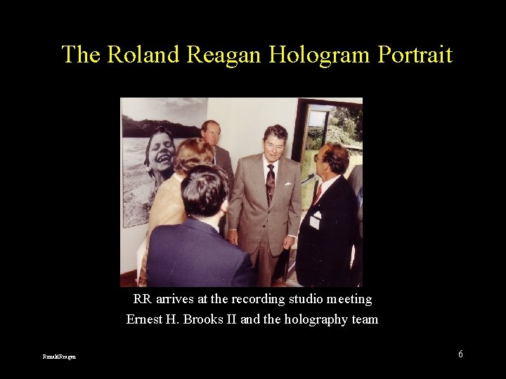 The Roland Reagan Hologram Portrait RR arrives at the recording studio meeting Ernest H.