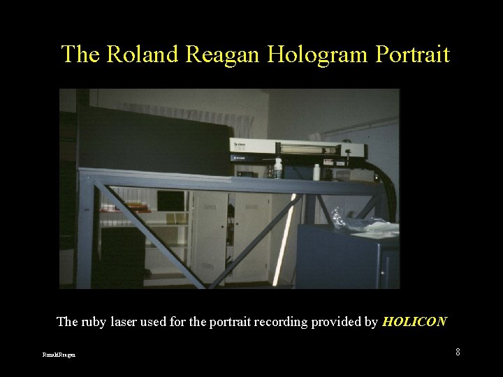The Roland Reagan Hologram Portrait The ruby laser used for the portrait recording provided