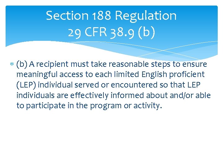 Section 188 Regulation 29 CFR 38. 9 (b) A recipient must take reasonable steps