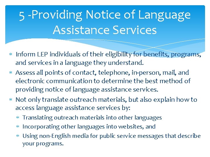 5 -Providing Notice of Language Assistance Services Inform LEP individuals of their eligibility for