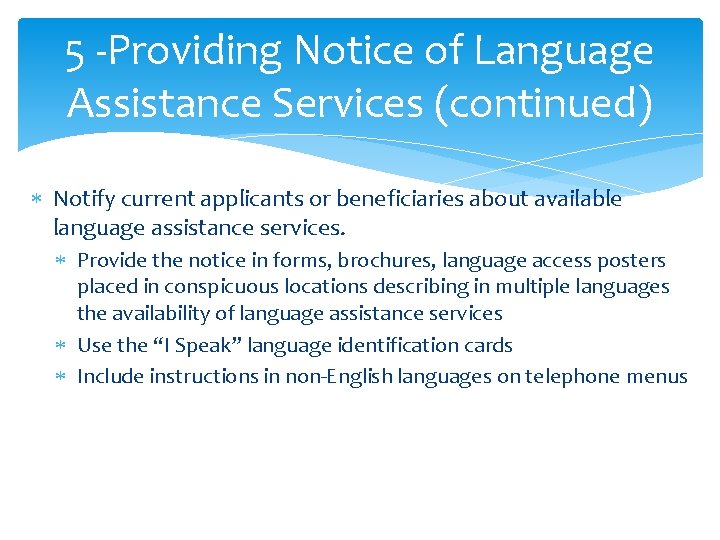 5 -Providing Notice of Language Assistance Services (continued) Notify current applicants or beneficiaries about