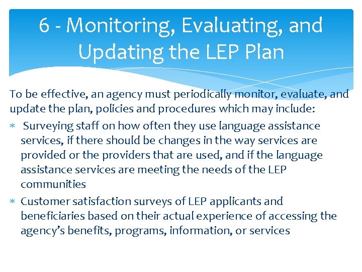 6 - Monitoring, Evaluating, and Updating the LEP Plan To be effective, an agency