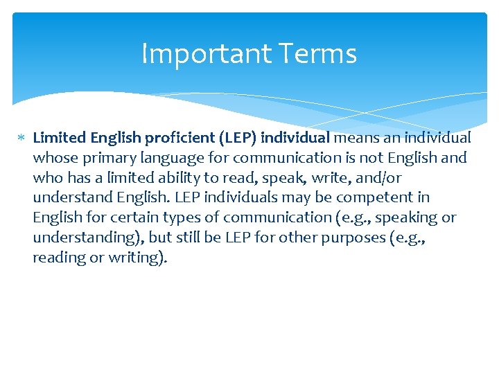 Important Terms Limited English proficient (LEP) individual means an individual whose primary language for