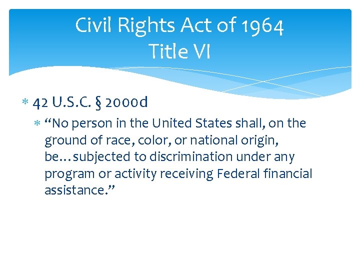 Civil Rights Act of 1964 Title VI 42 U. S. C. § 2000 d