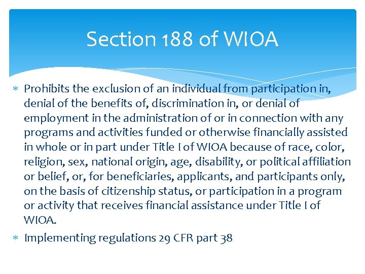 Section 188 of WIOA Prohibits the exclusion of an individual from participation in, denial