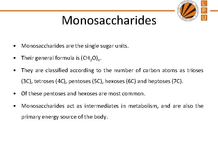 Monosaccharides • Monosaccharides are the single sugar units. • Their general formula is (CH