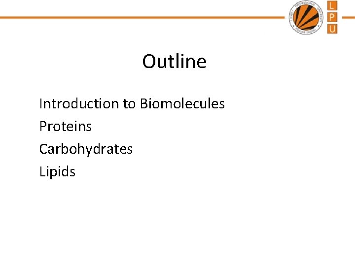 Outline Introduction to Biomolecules Proteins Carbohydrates Lipids 