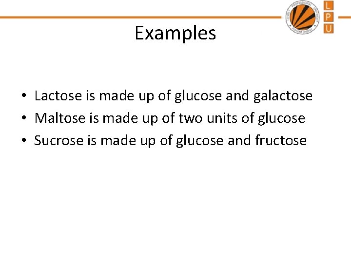 Examples • Lactose is made up of glucose and galactose • Maltose is made