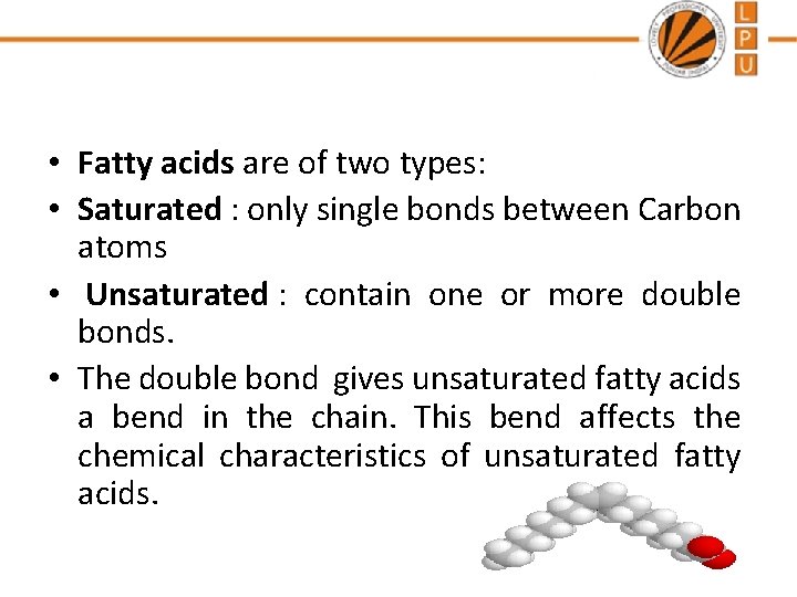  • Fatty acids are of two types: • Saturated : only single bonds