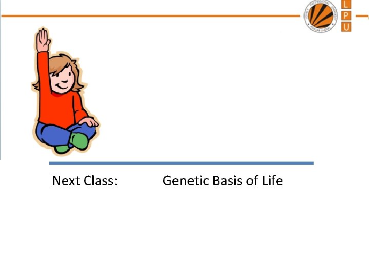 Next Class: Genetic Basis of Life 