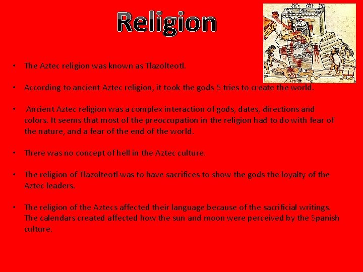 Religion • The Aztec religion was known as Tlazolteotl. • According to ancient Aztec