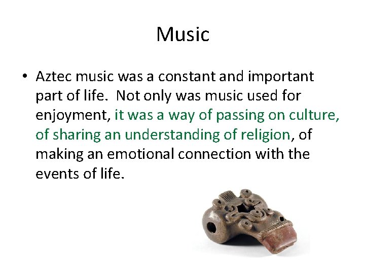 Music • Aztec music was a constant and important part of life. Not only