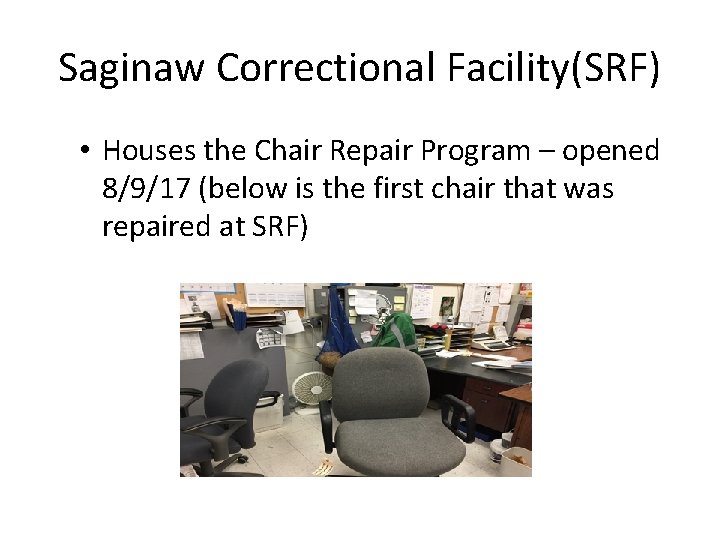 Saginaw Correctional Facility(SRF) • Houses the Chair Repair Program – opened 8/9/17 (below is