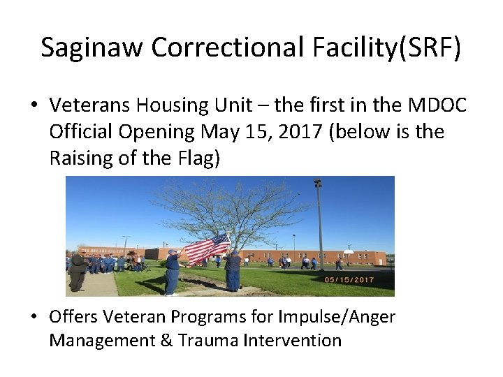 Saginaw Correctional Facility(SRF) • Veterans Housing Unit – the first in the MDOC Official