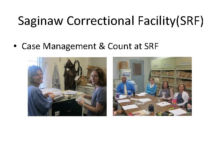 Saginaw Correctional Facility(SRF) • Case Management & Count at SRF 