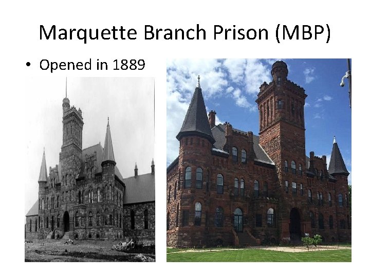 Marquette Branch Prison (MBP) • Opened in 1889 