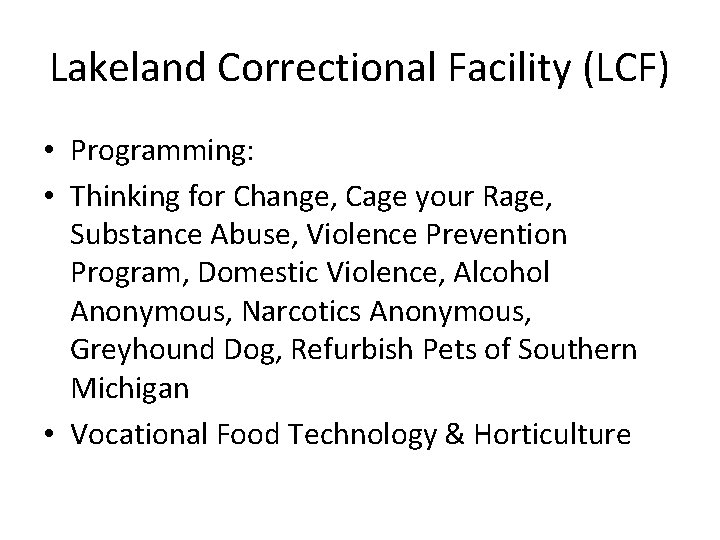 Lakeland Correctional Facility (LCF) • Programming: • Thinking for Change, Cage your Rage, Substance