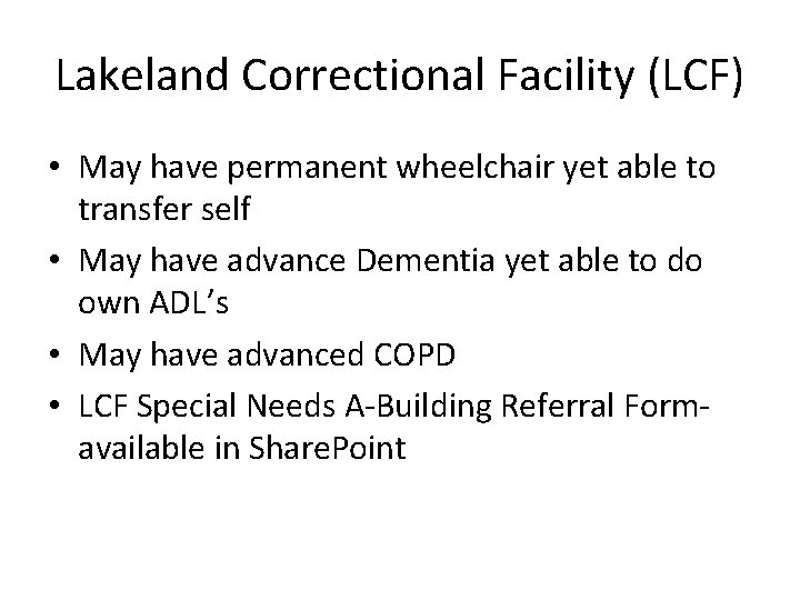 Lakeland Correctional Facility (LCF) • May have permanent wheelchair yet able to transfer self