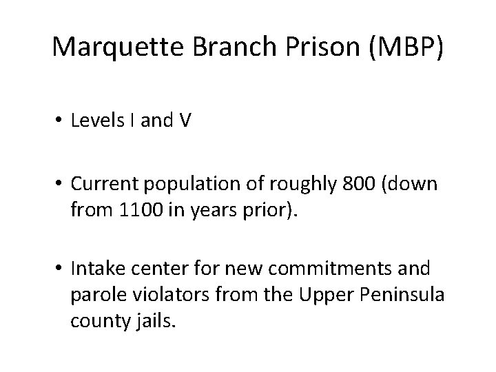Marquette Branch Prison (MBP) • Levels I and V • Current population of roughly