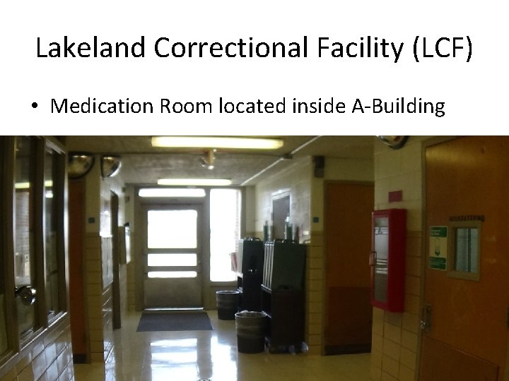 Lakeland Correctional Facility (LCF) • Medication Room located inside A-Building 