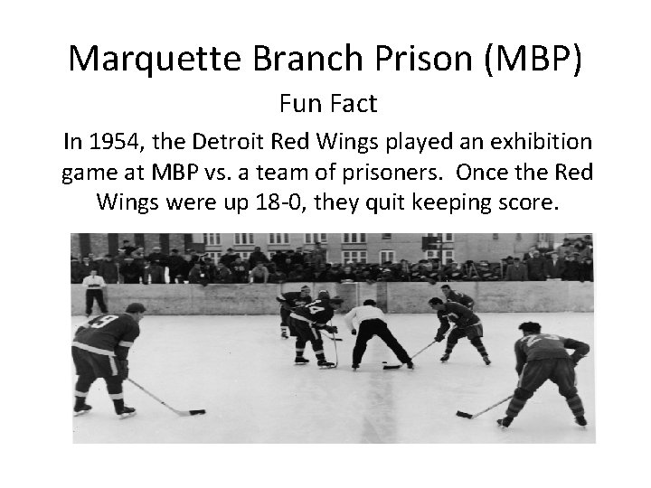 Marquette Branch Prison (MBP) Fun Fact In 1954, the Detroit Red Wings played an