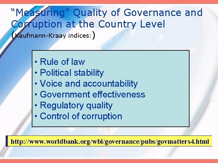 “Measuring” Quality of Governance and Corruption at the Country Level (Kaufmann-Kraay indices: ) •