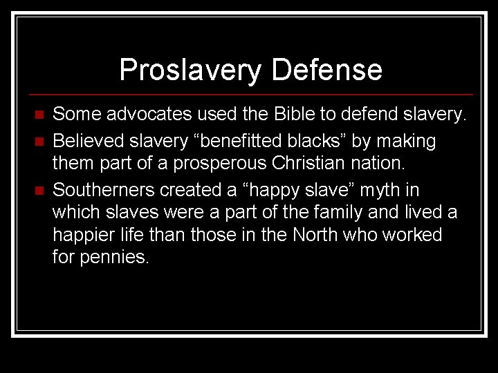 Proslavery Defense n n n Some advocates used the Bible to defend slavery. Believed