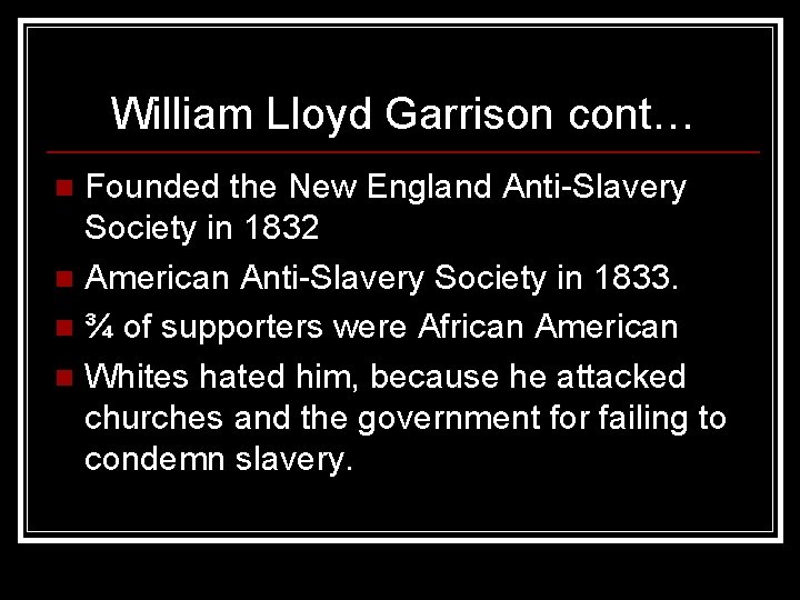 William Lloyd Garrison cont… Founded the New England Anti-Slavery Society in 1832 n American