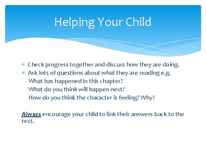 Helping Your Child Check progress together and discuss how they are doing. Ask lots
