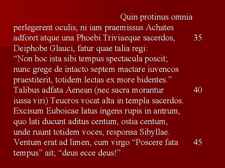 Quin protinus omnia perlegerent oculis, ni iam praemissus Achates adforet atque una Phoebi Triviaeque