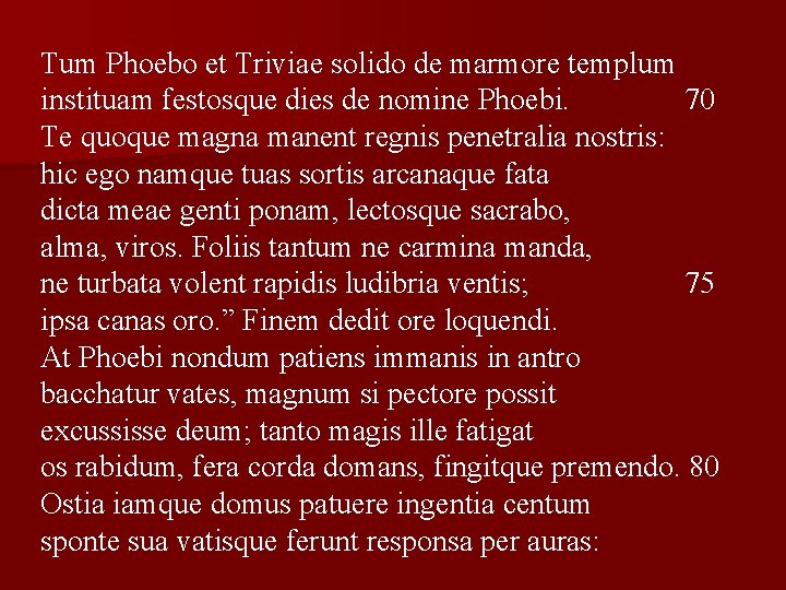 Tum Phoebo et Triviae solido de marmore templum instituam festosque dies de nomine Phoebi.