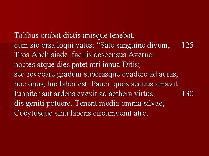 Talibus orabat dictis arasque tenebat, cum sic orsa loqui vates: “Sate sanguine divum, 125