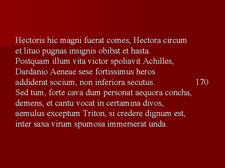 Hectoris hic magni fuerat comes, Hectora circum et lituo pugnas insignis obibat et hasta.