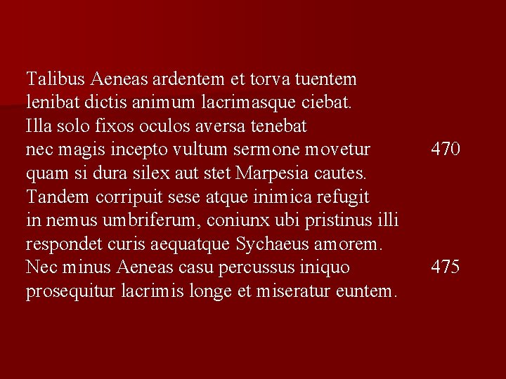 Talibus Aeneas ardentem et torva tuentem lenibat dictis animum lacrimasque ciebat. Illa solo fixos