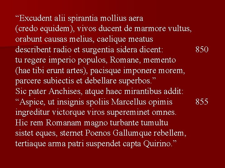 “Excudent alii spirantia mollius aera (credo equidem), vivos ducent de marmore vultus, orabunt causas