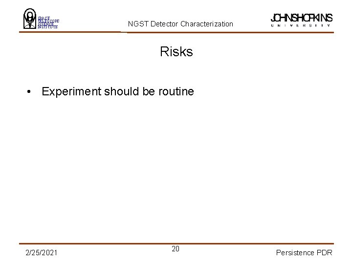 SPACE TELESCOPE SCIENCE INSTITUTE NGST Detector Characterization Risks • Experiment should be routine 2/25/2021
