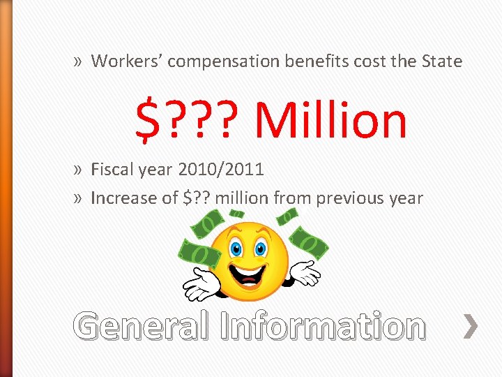 » Workers’ compensation benefits cost the State $? ? ? Million » Fiscal year