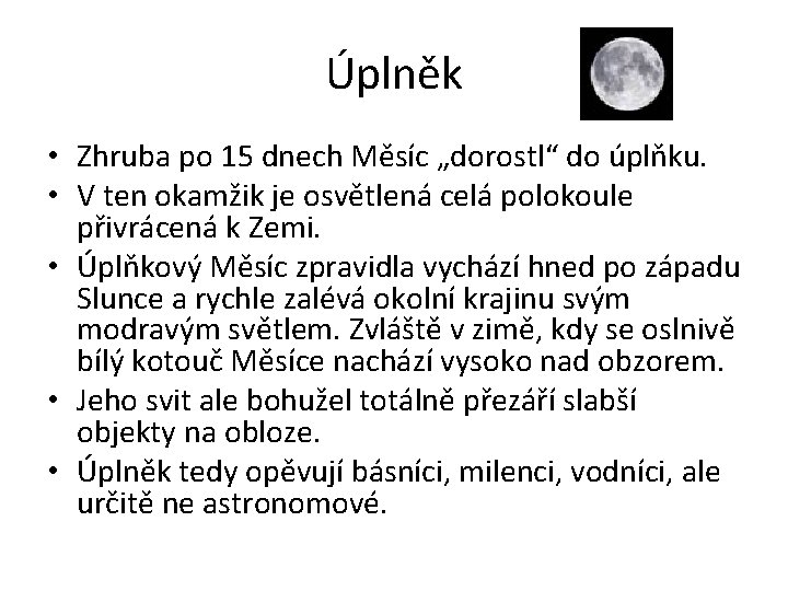 Úplněk • Zhruba po 15 dnech Měsíc „dorostl“ do úplňku. • V ten okamžik