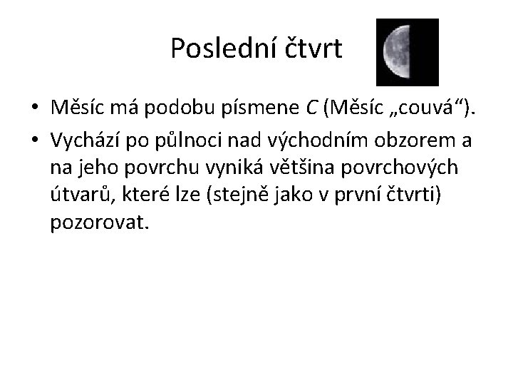 Poslední čtvrt • Měsíc má podobu písmene C (Měsíc „couvá“). • Vychází po půlnoci