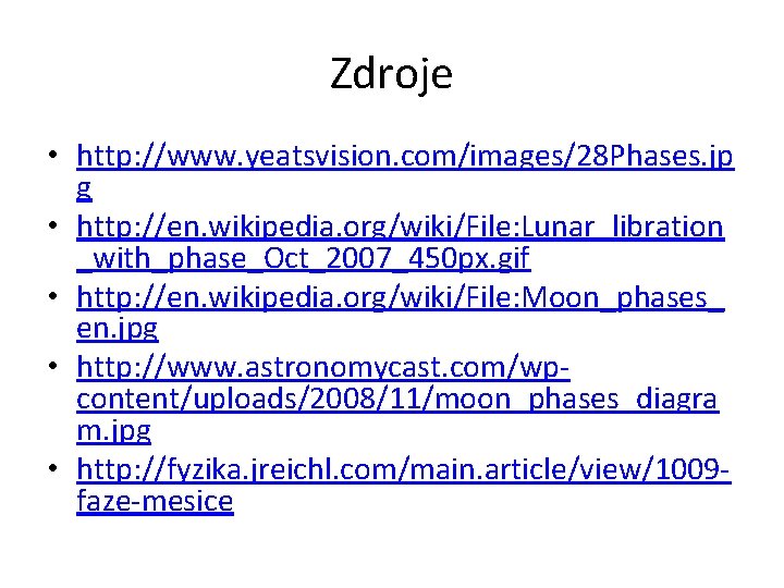 Zdroje • http: //www. yeatsvision. com/images/28 Phases. jp g • http: //en. wikipedia. org/wiki/File: