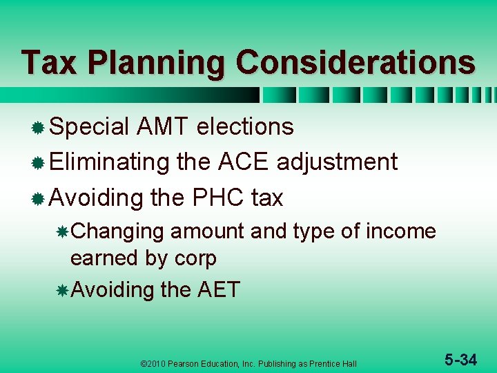 Tax Planning Considerations ® Special AMT elections ® Eliminating the ACE adjustment ® Avoiding