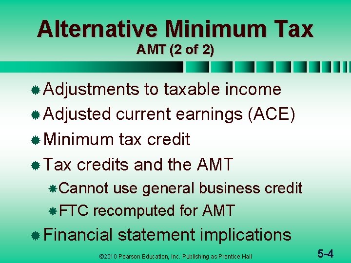 Alternative Minimum Tax AMT (2 of 2) ® Adjustments to taxable income ® Adjusted