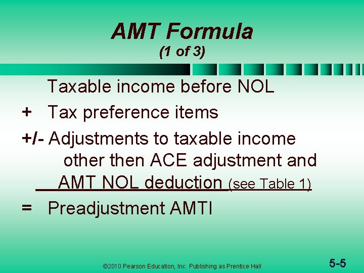 AMT Formula (1 of 3) Taxable income before NOL + Tax preference items +/-