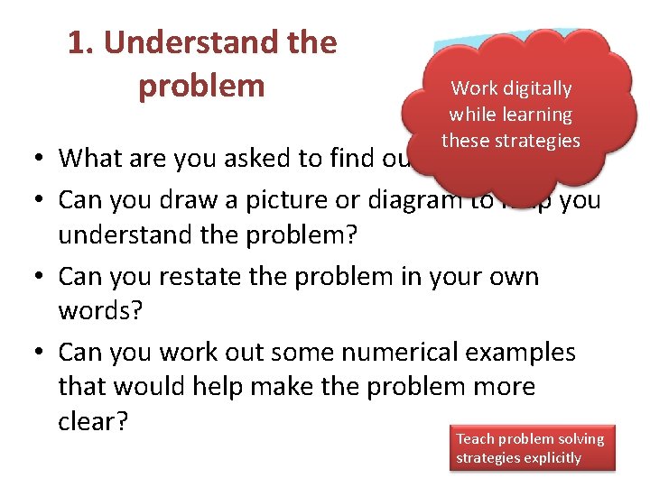 1. Understand the problem Work digitally while learning these strategies • What are you